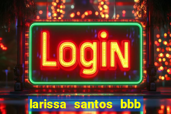 larissa santos bbb 23 pelada